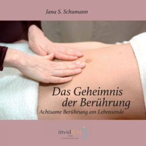 Das Geheimnis der Berührung - Achtsame Berührung am Lebensende